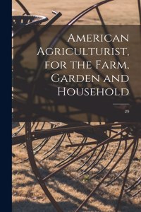 American Agriculturist, for the Farm, Garden and Household; 29