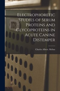 Electrophoretic Studies of Serum Proteins and Glycoproteins in Acute Canine Distemper