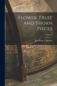 Flower, Fruit and Thorn Pieces; Volume I