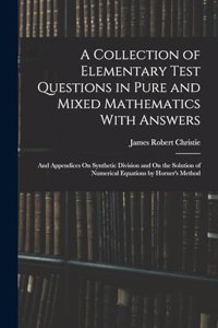 Collection of Elementary Test Questions in Pure and Mixed Mathematics With Answers