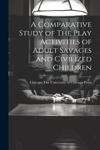 Comparative Study of The Play Activities of Adult Savages and Civilized Children