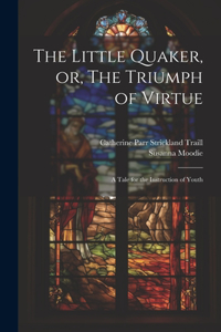 Little Quaker, or, The Triumph of Virtue