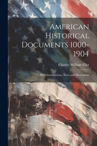 American Historical Documents 1000-1904: With Introductions, Notes and Illustrations