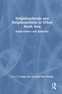 Neighbourhoods and Neighbourliness in Urban South Asia