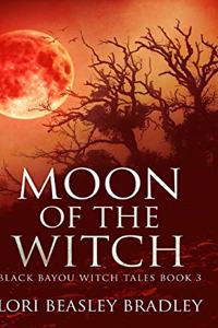Moon Of The Witch (Black Bayou Witch Tales Book 3)