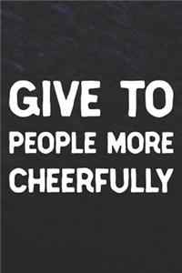 Give To People More Cheerfully