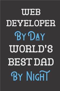 Web Developer By Day World's Best Dad By Night