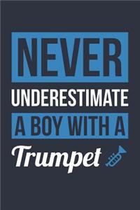 Funny Trumpet Notebook - Never Underestimate A Boy With A Trumpet - Gift for Trumpet Player - Trumpet Diary