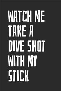 Watch Me Take A Dive Shot With My Stick
