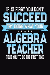If At First You Don't Succeed Try Doing What Your Algebra Teacher Told You To Do The First Time