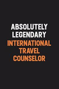 Absolutely Legendary International Travel Counselor