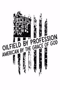 Oilfield By Profession American By The Grace of God