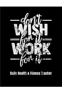 Don't Wish For It Work For It Daily Health & Fitness Tracker