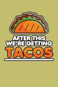 After This We'Re Getting Tacos