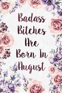 Badass Bitches Are Born In August