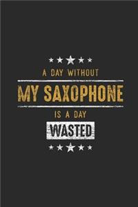 A Day Without My Saxophone Is A Day Wasted