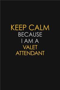Keep Calm Because I Am A Valet Attendant