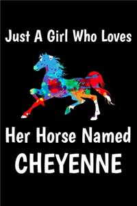 Just A Girl Who Loves Her Horse Named Cheyenne