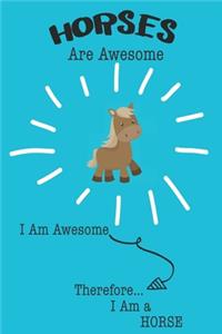Horses Are Awesome I Am Awesome Therefore I Am a Horse