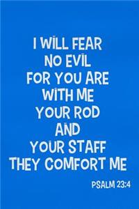 I Will Fear No Evil for You Are with Me Your Rod and Your Staff They Comfort Me - Psalms 23