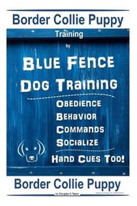 Border Collie Puppy Training by Blue Fence Dog Training Obedience - Commands Behavior - Socialize Hand Cues Too! Border Collie Puppy