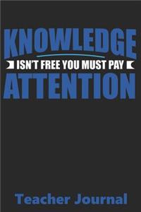 Knowledge Isn't Free You Have To Pay Attention Teachers Journal
