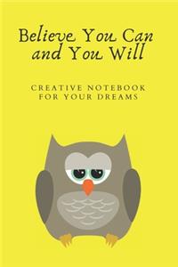 believe you can and you will Creative notebook for your dreams