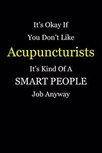 It's Okay If You Don't Like Acupuncturists It's Kind Of A Smart People Job Anyway