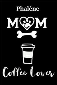 Phalene Mom Coffee Lover