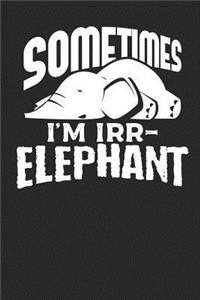 Sometimes I'm Irr-elephant
