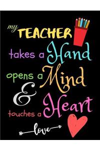 My Teacher Takes A Hand Opens A Mind & Touches A Heart love