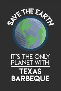 Save The Earth It's The Only Planet With Texas BBQ