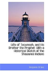 Life of Tecumseh, and His Brother the Prophet