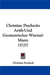 Christian Peschecks Arith-Und Geometrischer Wurtzel-Mann (1727)