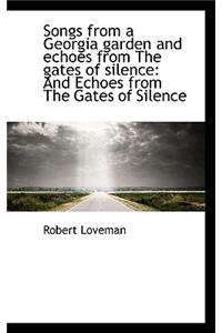 Songs from a Georgia Garden and Echoes from the Gates of Silence: And Echoes from the Gates of Silen