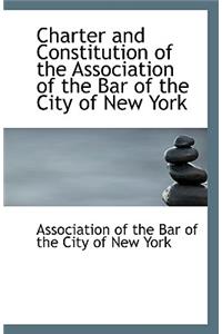 Charter and Constitution of the Association of the Bar of the City of New York