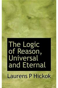 The Logic of Reason, Universal and Eternal