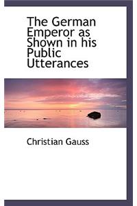 The German Emperor as Shown in His Public Utterances