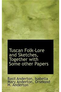 Tuscan Folk-Lore and Sketches, Together with Some Other Papers