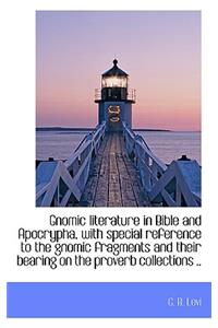 Gnomic Literature in Bible and Apocrypha, with Special Reference to the Gnomic Fragments and Their B