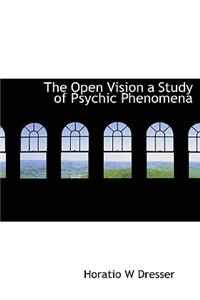 The Open Vision a Study of Psychic Phenomena