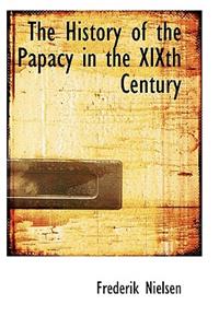 The History of the Papacy in the Xixth Century