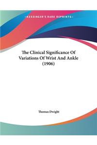 The Clinical Significance Of Variations Of Wrist And Ankle (1906)