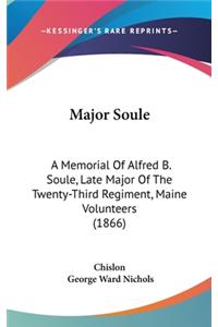 Major Soule: A Memorial Of Alfred B. Soule, Late Major Of The Twenty-Third Regiment, Maine Volunteers (1866)