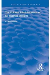 Colonial Administrations of Sir Thomas Maitland