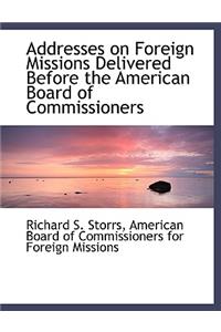 Addresses on Foreign Missions Delivered Before the American Board of Commissioners