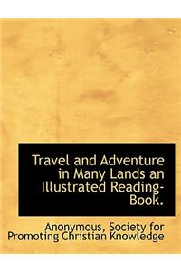 Travel and Adventure in Many Lands an Illustrated Reading-Book.