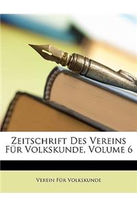 Zeitschrift Des Vereins Fur Volkskunde, Volume 6