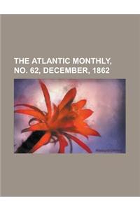 The Atlantic Monthly, Volume 10, No. 62, December, 1862