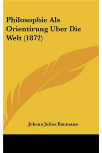 Philosophie ALS Orientirung Uber Die Welt (1872)